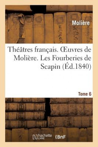 Carte Theatres Francais. Oeuvres de Moliere. Tome 6. Les Fourberies de Scapin Moliere
