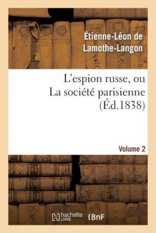 Książka L'Espion Russe, Ou La Societe Parisienne. Volume 2 Baron Etienne Leon Lamothe-Langon