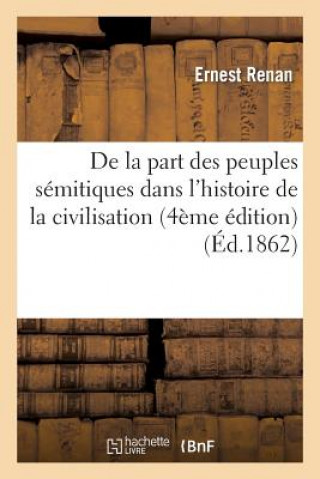 Kniha de la Part Des Peuples Semitiques Dans l'Histoire de la Civilisation (4e Edition) Ernest Renan