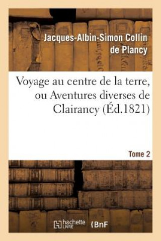 Carte Voyage Au Centre de la Terre, Ou Aventures Diverses de Clairancy. Tome 2 Jacques Albin Simon Collin De Plancy