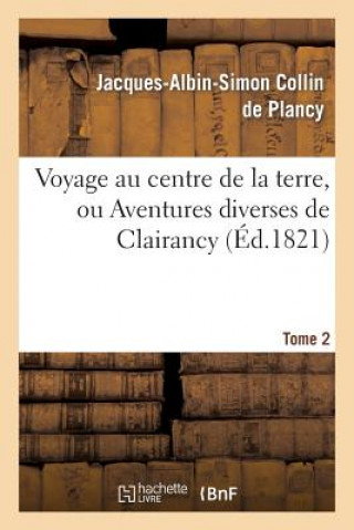 Kniha Voyage Au Centre de la Terre, Ou Aventures Diverses de Clairancy. Tome 2 Jacques Albin Simon Collin De Plancy