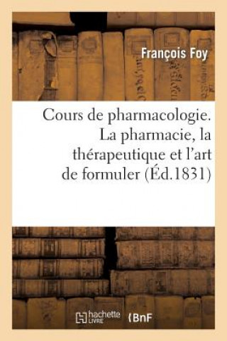 Livre Cours de Pharmacologie, Ou Traite Elementaire d'Histoire Naturelle, Medicale Francois Foy