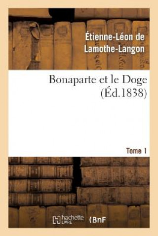 Kniha Bonaparte Et Le Doge. Tome 1 Baron Etienne Leon Lamothe-Langon