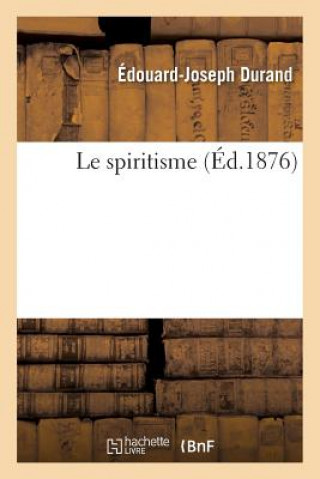 Kniha Le Spiritisme Edouard-Joseph Durand