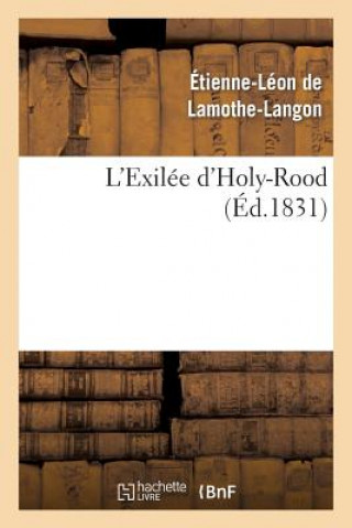 Kniha L'Exilee d'Holy-Rood Baron Etienne Leon Lamothe-Langon