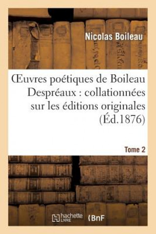 Kniha Oeuvres Poetiques de Boileau Despreaux: Collationnees Sur Les Editions Originales. Tome 2 Nicolas Boileau Despreaux