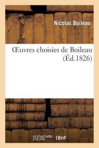 Könyv Oeuvres Choisies de Boileau Nicolas Boileau Despreaux