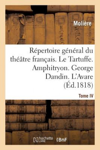 Carte Repertoire General Du Theatre Francais. Tome IV. Le Tartuffe. Amphitryon. George Dandin. l'Avare Moliere