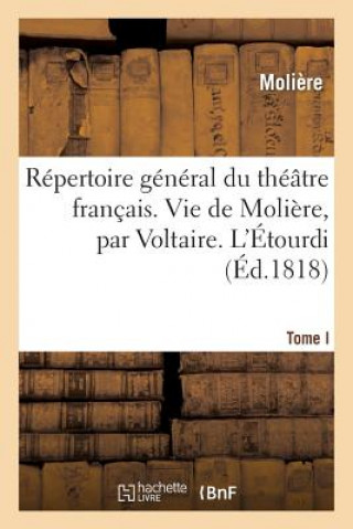 Carte Repertoire General Du Theatre Francais. Tome I. Vie de Moliere, Par Voltaire. l'Etourdi Moliere