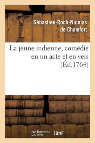 Kniha Jeune Indienne, Comedie En Un Acte Et En Vers Sebastian Roch Nicolas Chamfort