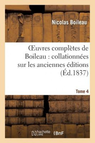 Knjiga Oeuvres Completes de Boileau. Tome 4 Nicolas Boileau Despreaux