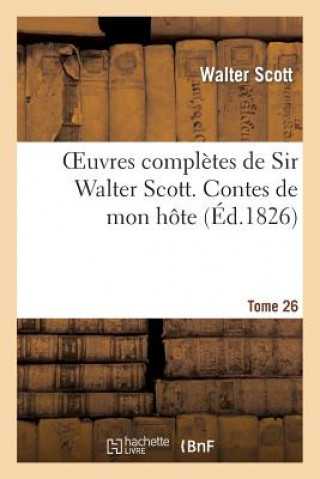 Kniha Oeuvres Completes de Sir Walter Scott. Tome 26 Contes de Mon Hote. T4 Scott