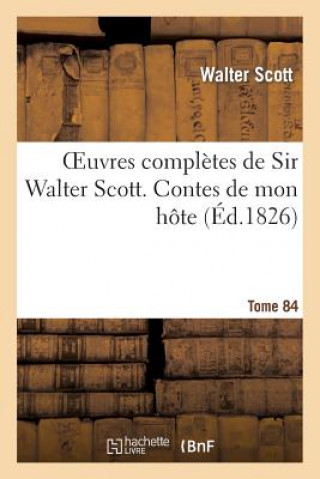 Könyv Oeuvres Completes de Sir Walter Scott. Tome 84 Contes de Mon Hote Scott