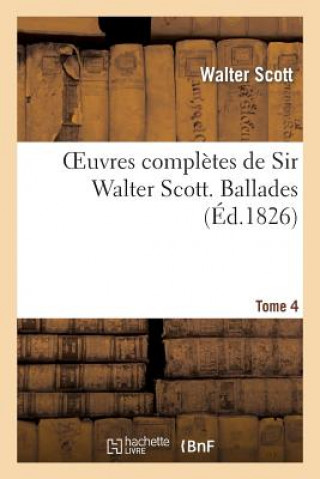 Kniha Oeuvres Completes de Sir Walter Scott. Tome 4 Ballades Scott