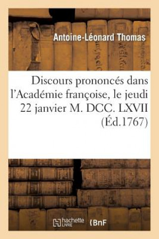 Carte Discours Prononces Dans l'Academie Francoise, Le Jeudi 22 Janvier M. DCC. LXVII Antoine Leonard Thomas