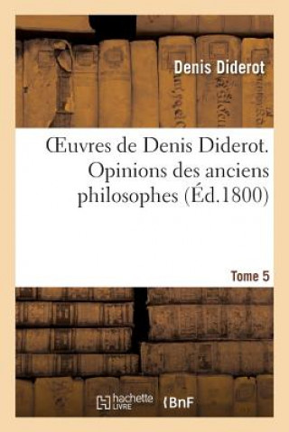 Kniha Oeuvres de Denis Diderot. Opinions Des Anciens Philosophes T. 05 Denis Diderot