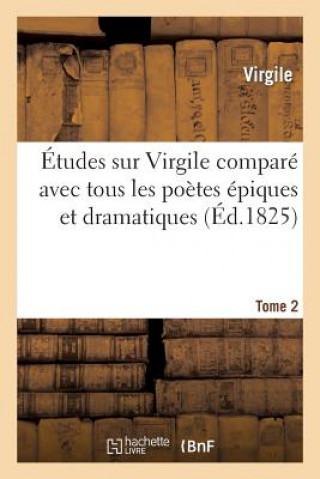 Kniha Etudes Sur Virgile Compare Avec Tous Les Poetes Epiques. Tome 2 Virgile