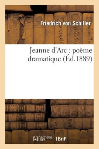 Kniha Jeanne d'Arc: Poeme Dramatique (Ed.1889) Friedrich Von Schiller