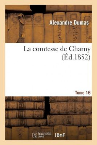 Kniha La Comtesse de Charny.Tome 16 Alexandre Dumas