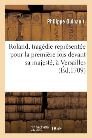 Carte Roland, Tragedie Representee Pour La Premiere Fois Devant Sa Majeste, A Versailles Philippe Quinault