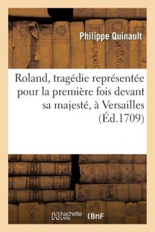 Książka Roland, Tragedie Representee Pour La Premiere Fois Devant Sa Majeste, A Versailles Philippe Quinault