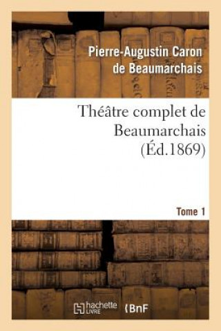 Könyv Theatre Complet de Beaumarchais. T. 1 Pierre Augustin Caron Beaumarchais