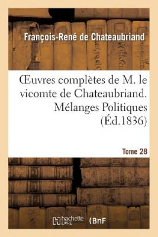 Könyv Oeuvres Completes de M. Le Vicomte de Chateaubriand. T. 28, Melanges Politiques. T3 Polemiques François-René de Chateaubriand