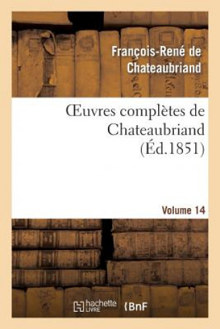 Carte Oeuvres Completes de Chateaubriand. Volume 14 Francois Rene De Chateaubriand
