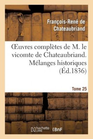 Kniha Oeuvres Completes de M. Le Vicomte de Chateaubriand. T. 25 Melanges Historiques François-René de Chateaubriand