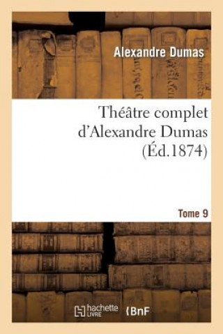 Kniha Theatre Complet d'Alex. Dumas. Tome 9 Alexandre Dumas