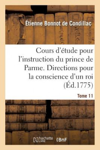 Carte Cours d'Etude Pour l'Instruction Du Prince de Parme. Directions Pour La Conscience d'Un Roi. T. 11 Etienne Bonnot De Condillac