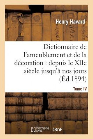 Carte Dictionnaire de l'Ameublement Et de la Decoration.Tome IV, P-Z Henry Havard