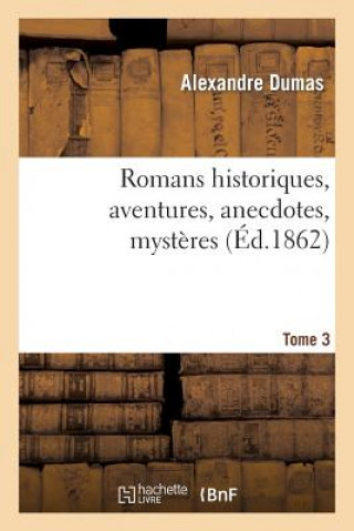 Libro Romans Historiques, Aventures, Anecdotes, Mysteres.Tome 3 Alexandre Dumas