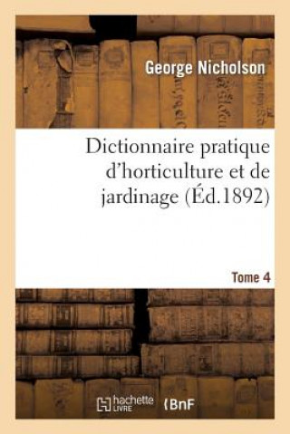 Carte Dictionnaire Pratique d'Horticulture Et de Jardinage. Tome 4 George Nicholson