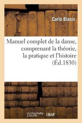 Knjiga Manuel Complet de la Danse, Comprenant La Theorie, La Pratique Et l'Histoire de CET Art Carlo Blasis