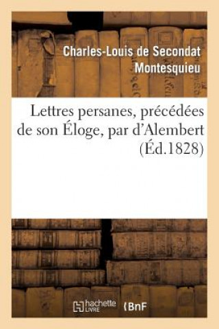 Carte Lettres Persanes, Precedees de Son Eloge, Par d'Alembert Charles-Louis De Secondat Montesquieu