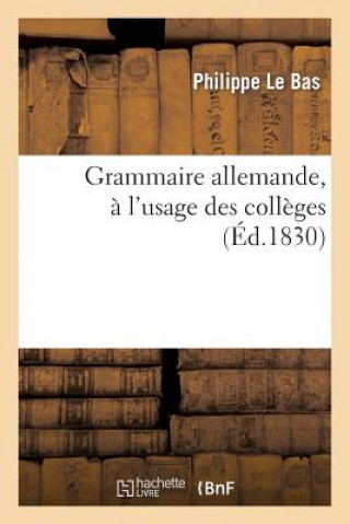 Kniha Grammaire Allemande, A l'Usage Des Colleges Philippe Le Bas