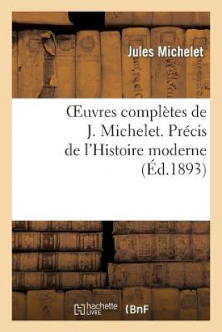 Carte Oeuvres Completes de J. Michelet. Precis de l'Histoire Moderne Jules Michelet