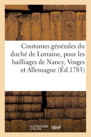 Kniha Coutumes Generales Du Duche de Lorraine, Pour Les Bailliages de Nancy, Vosge Et Allemagne Sans Auteur