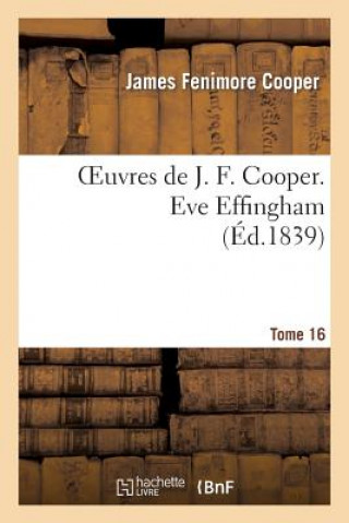 Kniha Oeuvres de J. F. Cooper. T. 16 Eve Effingham James Fenimore Cooper