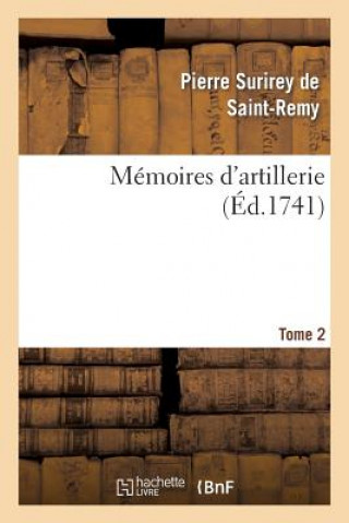 Könyv Memoires d'Artillerie. Tome 2 Pierre Surirey De Saint-Remy