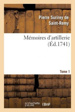 Carte Memoires d'Artillerie. Tome 1 Pierre Surirey De Saint-Remy