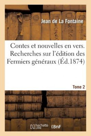 Könyv Contes Et Nouvelles En Vers. Recherches Sur l'Edition Des Fermiers Generaux. Tome 2 Jean de La Fontaine