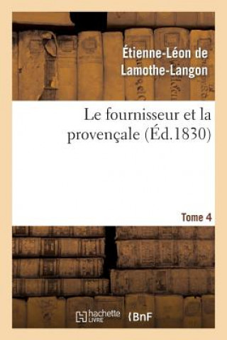 Carte Le Fournisseur Et La Provencale. Tome 4 Baron Etienne Leon Lamothe-Langon
