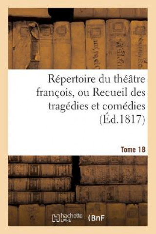 Carte Repertoire Du Theatre Francois, Ou Recueil Des Tragedies Et Comedies. Tome 18 Ed Foucault