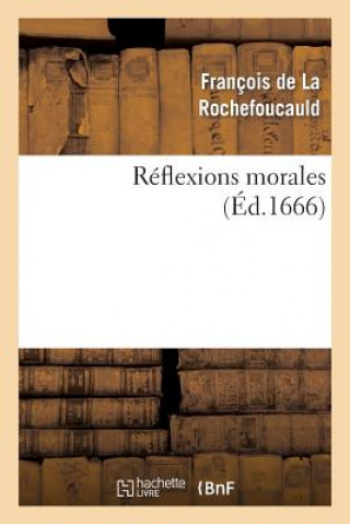 Könyv Reflexions Morales Francois De La Rochefoucauld