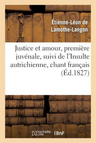 Kniha Justice Et Amour, Premiere Juvenale, Suivi de l'Insulte Autrichienne, Chant Francais de Lamothe Langon E L