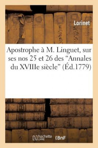 Kniha Apostrophe A M. Linguet, Sur Ses Nos 25 Et 26 Des 'Annales Du Xviiie Siecle' Lorinet