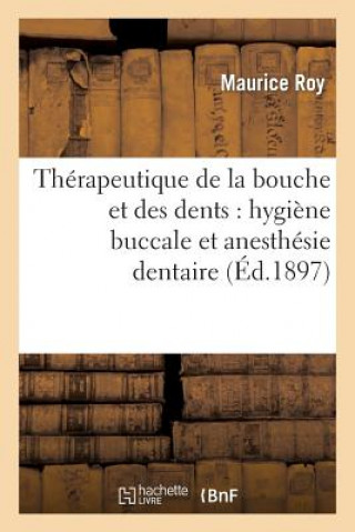 Книга Therapeutique de la Bouche Et Des Dents: Hygiene Buccale Et Anesthesie Dentaire Roy-M