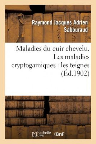 Kniha Maladies Du Cuir Chevelu. Les Maladies Cryptogamiques: Les Teignes Sabouraud-R